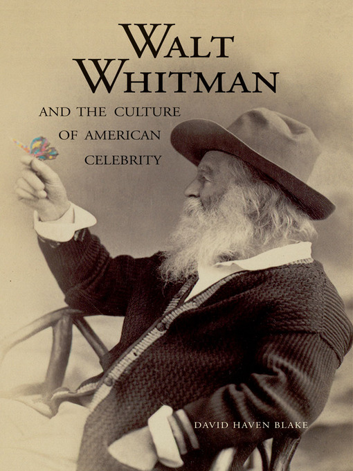 Title details for Walt Whitman and the Culture of American Celebrity by David Haven Blake - Available